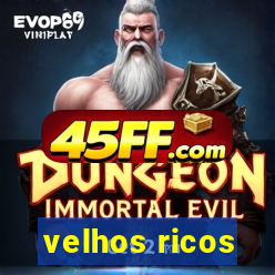 velhos ricos